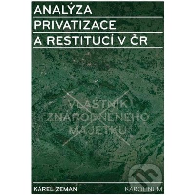 Zeman Karel - Analýza privatizace a restitucí v ČR – Zbozi.Blesk.cz