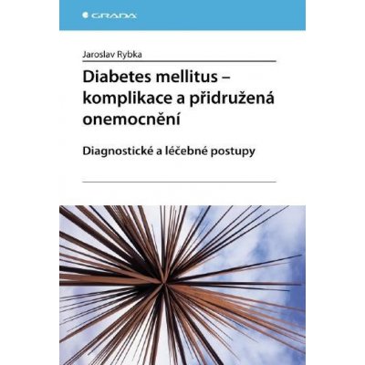 Rybka Jaroslav - Diabetes mellitus - Komplikace a přidružená onemocnění -- Diagnostické a léčebné postupy – Hledejceny.cz