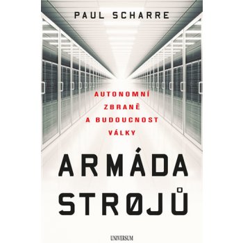 Armáda strojů: Autonomní zbraně a budoucnost války - Paul Scharre