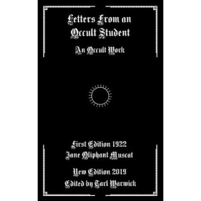 Letters from an Occult Student: An Occult Work (Tarl Warwick,Jane Oliphant Muscat)(Brožovaná) – Hledejceny.cz
