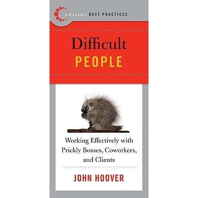 Best Practices: Difficult People: Working Effectively with Prickly Bosses, Coworkers, and Clients Hoover John Paperback