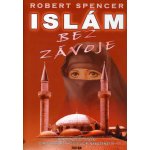 Islám bez závoje -- Zneklidňující otázky o nejrychleji rostoucím náboženství - Robert Spencer – Zbozi.Blesk.cz