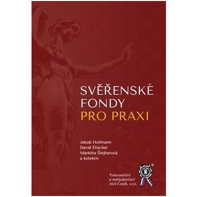 Svěřenské fondy pro praxi - Jakub, Elischer David, Šlejharová Markéta Hollmann – Hledejceny.cz
