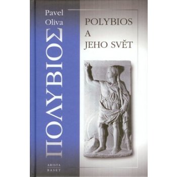 Polybios a jeho svět - Pavel Oliva