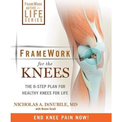 Framework for the Knee: A 6-Step Plan for Preventing Injury and Ending Pain Dinubile Nicholas A.Paperback – Zbozi.Blesk.cz