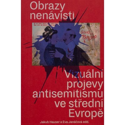 Obrazy nenávisti - Vizuální projevy antisemitismu ve střední Evropě - Jakub Hauser – Zboží Mobilmania