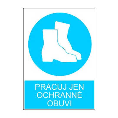 Agrokomplet Pracuj jen v ochranné obuvi Velikost: A6 ( 148 x 105 mm), Materiál: plastová tabulka s.0,8 – Zboží Mobilmania