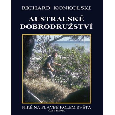 Australské dobrodružství - Niké na plavbě kolem světa - Richard Konkolski – Hledejceny.cz
