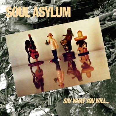 Soul Asylum - Say What You Will...Everything Can CD – Zboží Mobilmania