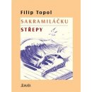 Sakramiláčku. Střepy - Filip Topol