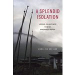 A Splendid Isolation: Lessons on Happiness from the Kingdom of Bhutan – Hledejceny.cz