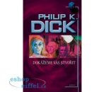 Dokážeme vás stvořit - Dick Philip K.