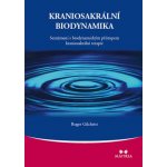 Kraniosakrální biodynamika -- Seznámení s biodynamickým přístupem kraniosakrální terapie - Gilchrist Roger – Hledejceny.cz