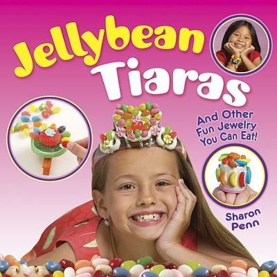 Jellybean Tiaras: And Other Fun Jewelry You Can Eat! Penn SharonPaperback – Zbozi.Blesk.cz