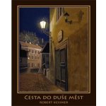 Cesta do duše měst Robert Kessner – Hledejceny.cz