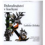 Dobrodružství v kuchyni - Povídání o potravinách, nápojích, koření a drogách a jejich příbězích v lidských dějinách - Zelinka Ladislav – Hledejceny.cz