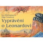 Vyprávění o Leonardovi. Život a dílo - Iva Procházková – Hledejceny.cz
