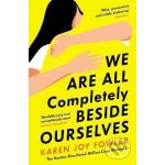 We Are All Completely Beside Ourselves - Karen Joy Fowler – Hledejceny.cz