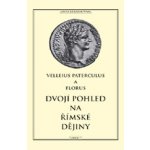 Dvojí pohled na římské dějiny Paterculus Velleius, Florus Publius – Hledejceny.cz