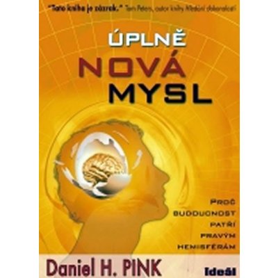 Úplně nová mysl - Daniel H. Pink – Hledejceny.cz