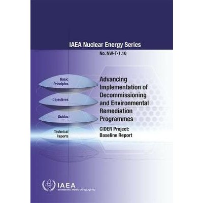 Advancing Implementation of Decommissioning and Environmental Remediation Programmes - Cider Project: Baseline Report: IAEA Nuclear Energy Series No. International Atomic Energy AgencyPaperback