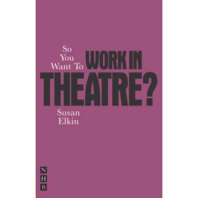 So You Want To Work In Theatre? - S. Elkin – Zbozi.Blesk.cz