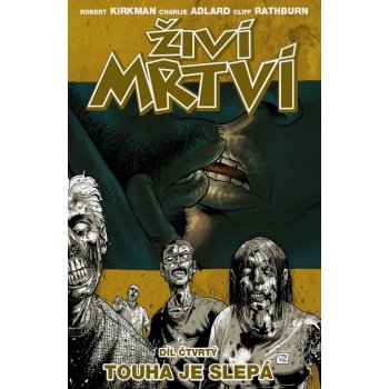 Touha je slepá. Živí mrtví 4 - Martin D. Antonín, Robert Kirkman, Charlie Adlard