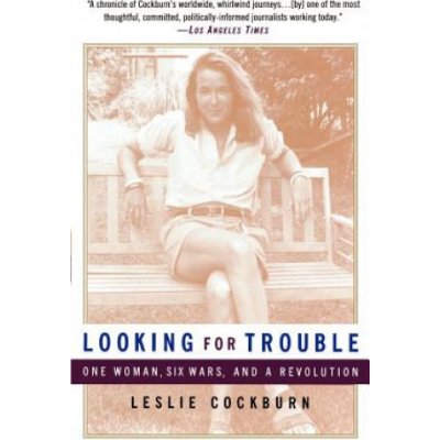 Looking for Trouble: One Woman, Six Wars and a Revolution