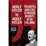 Adolf Hitler by Adolf Hitler: Ten quotes analyzed to provide insights of an evil mind. – Hledejceny.cz