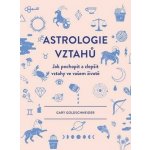 Astrologie vztahů - Gary Goldschneider – Hledejceny.cz