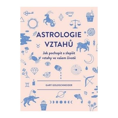 Astrologie vztahů - Gary Goldschneider – Hledejceny.cz