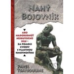 Nahý bojovnik - Odhalte tajemství supersilných – Cvičte pouze s využitím vlastní váhy – Hledejceny.cz