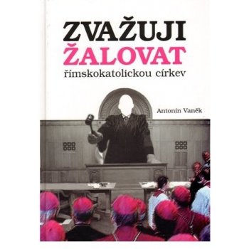 Zvažuji žalovat římskokatolickou církev - Vaněk Antonín