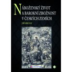 Náboženský život a barokní zbožnost v českých zemích - Mikulec Jiří – Hledejceny.cz