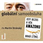 Globální samoobsluha - Jeff Bezos a věk Amazonu - Brad Stone – Hledejceny.cz