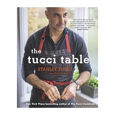 The Tucci Table: Cooking with Family and Friends - Stanley Tucci, Felicity Blunt