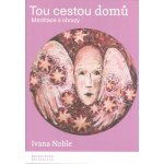 Tou cestou domů - Meditace s obrazy - Ivana Noble – Hledejceny.cz