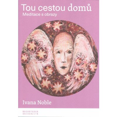 Tou cestou domů - Meditace s obrazy - Ivana Noble