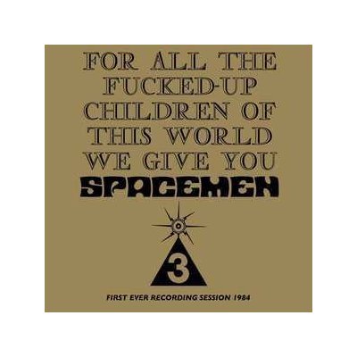 Spacemen 3 - For All The Fucked-Up Children Of This World We Give You Spacemen 3 First Ever Recording Session, 1984 CD – Hledejceny.cz