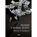 Peníze v rukou státu - Jak vláda zničila naše peníze - Murray N. Rothbard – Sleviste.cz