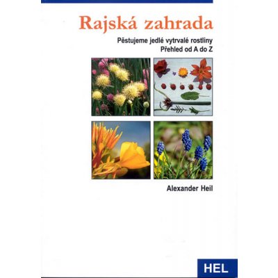 Rajská zahrada -- Pěstujeme vytrvalé jedlé rostliny - Alexander Heil – Zbozi.Blesk.cz