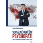 Sociálně úspěšný psychopat aneb Vzpoura deprivantů 1996-2020 - František Koukolík – Hledejceny.cz