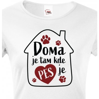 Dámské tričko Doma je tam kde je pes bílá – Zbozi.Blesk.cz