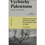 Vycházky Palestinou: Zápisky o mizející krajině – Hledejceny.cz