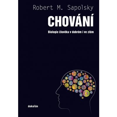 Sapolsky Robert M. - Chování -- Biologie člověka v dobrém i ve zlém – Zbozi.Blesk.cz