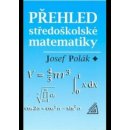 Přehled středoškolské matematiky - Polák Josef