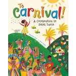 To Carnival!: A Celebration in St Lucia Paul BaptistePaperback – Hledejceny.cz