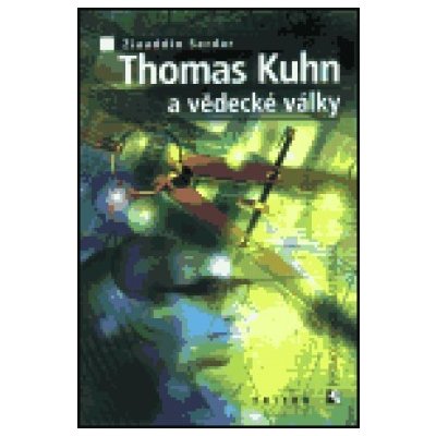 Thomas Kuhn a vědecké války - Ziauddin Sardar