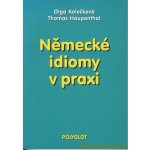 Německé idiomy v praxi - Olga Kolečková, Thomas Haupenthal – Hledejceny.cz