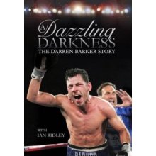 A Dazzling Darkness: The Darren Barker Story... Darren Barker, Ian Ridley